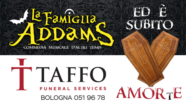 “TAFFO FUNERAL SERVICES” e “LA FAMIGLIA ADDAMS - Commedia musicale d’altri tempi” insieme fino alla morte.